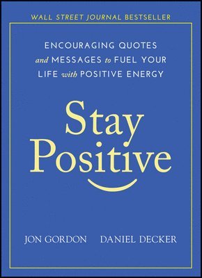 Jon Gordon, Daniel Decker - Stay Positive, Inbunden