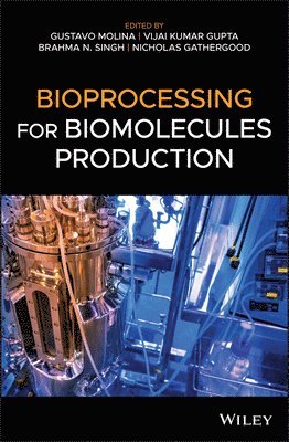 Gustavo Molina, Vijai Kumar Gupta, Brahma N. Singh, Nicholas Gathergood - Bioprocessing for Biomolecules Production, Inbunden