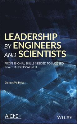 Dennis W. Hess - Leadership by Engineers and Scientists, Inbunden