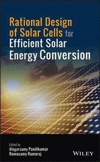 bokomslag Rational Design of Solar Cells for Efficient Solar Energy Conversion