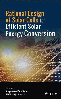 Alagarsamy Pandikumar, Ramasamy Ramaraj - Rational Design of Solar Cells for Efficient Solar Energy Conversion, Inbunden