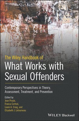 Jean Proulx, Franca Cortoni, Leam A. Craig, Elizabeth J. Letourneau - Wiley Handbook of What Works with Sexual Offenders, Inbunden