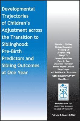 Brenda L. Volling, Richard Gonzalez, Wonjung Oh, Ju-Hyun Song, Tianyi Yu, Lauren Rosenberg, Patty X. Kuo, Elizabeth Thomason, Emma Beyers-Carlson, Paige Safyer, Matthew M. Stevenson - Developmental Trajectories of Children's Adjustment across the Transition to Siblinghood, Häftad