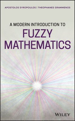 Apostolos Syropoulos, Theophanes Grammenos - Modern Introduction to Fuzzy Mathematics, Inbunden