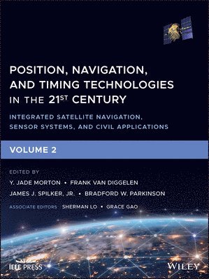 Y. Jade Morton, Frank van Diggelen, James J. Spilker Jr., Bradford W. Parkinson - Position, Navigation, and Timing Technologies in the 21st Century, Inbunden