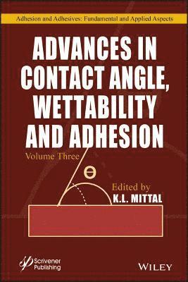 Advances in Contact Angle, Wettability and Adhesion, Volume 3 1
