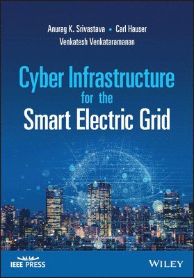 Anurag K. Srivastava, Venkatesh Venkataramanan, Carl Hauser, Anurag K Srivastava - Cyber Infrastructure for the Smart Electric Grid, Inbunden