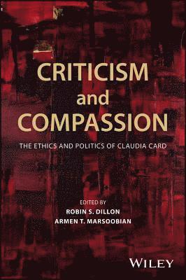 Robin S. Dillon, Robin S. Dillon, Armen T. Marsoobian - Criticism and Compassion: The Ethics and Politics of Claudia Card, Häftad