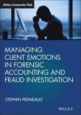 Stephen Pedneault - Managing Client Emotions in Forensic Accounting and Fraud Investigation, Inbunden