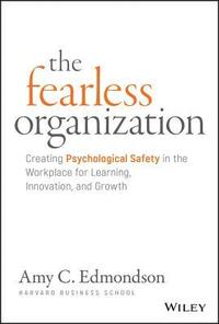 bokomslag The Fearless Organization - Creating Psychological Safety in the Workplace for Learning, Innovation, and Growth