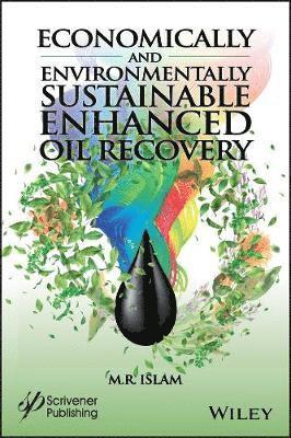 M. R. Islam - Economically and Environmentally Sustainable Enhanced Oil Recovery, Inbunden