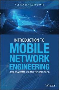 bokomslag Introduction to Mobile Network Engineering: GSM, 3G-WCDMA, LTE and the Road to 5G