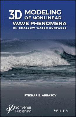 Iftikhar B. Abbasov, Russia) Abbasov, Iftikhar B. (Southern Federal University, Iftikhar B Abbasov - 3D Modeling of Nonlinear Wave Phenomena on Shallow Water Surfaces, Inbunden