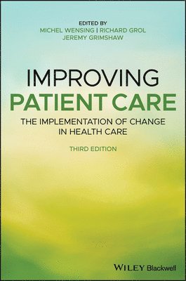 Michel Wensing, Michel Wensing, Richard Grol, Jeremy M. Grimshaw, Jeremy M Grimshaw - Improving Patient Care, Inbunden