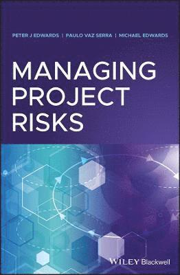 Peter J. Edwards, Paulo Vaz Serra, Michael Edwards - Managing Project Risks, Inbunden
