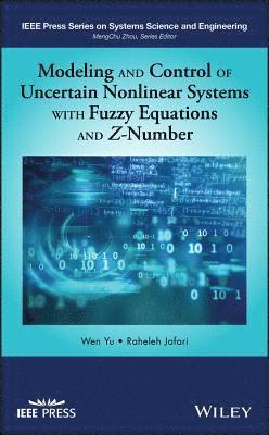 Wen Yu, Raheleh Jafari - Modeling and Control of Uncertain Nonlinear Systems with Fuzzy Equations and Z-Number, Inbunden