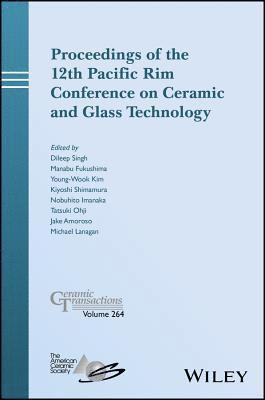 Dileep Singh, Manabu Fukushima, Young-Wook Kim, Kiyoshi Shimamura, Nobuhito Imanaka, Tatsuki Ohji, Jake Amoroso, Michael Lanagan - Proceedings of the 12th Pacific Rim Conference on Ceramic and Glass Technology, Inbunden