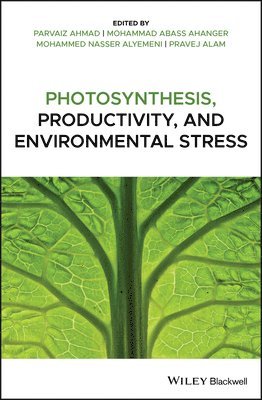 Parvaiz Ahmad, Mohammad Abass Ahanger, Mohammed Nasser Alyemeni, Pravej Alam - Photosynthesis, Productivity, and Environmental Stress, Inbunden