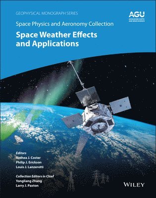 Anthea J. Coster, Philip J. Erickson, Louis J. Lanzerotti - Space Physics and Aeronomy, Space Weather Effects and Applications, Inbunden