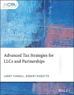 Larry Tunnell, Robert Ricketts - Advanced Tax Strategies for LLCs and Partnerships, Häftad