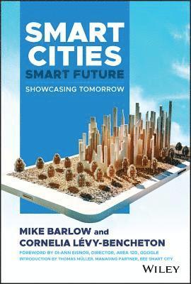 Mike Barlow, Cornelia Levy-Bencheton - Smart Cities, Smart Future, Inbunden