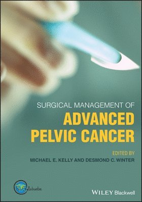 Desmond C. Winter, Michael E. Kelly - Surgical Management of Advanced Pelvic Cancer, Inbunden