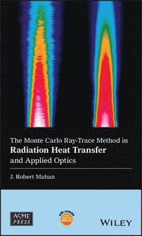 bokomslag The Monte Carlo Ray-Trace Method in Radiation Heat Transfer and Applied Optics