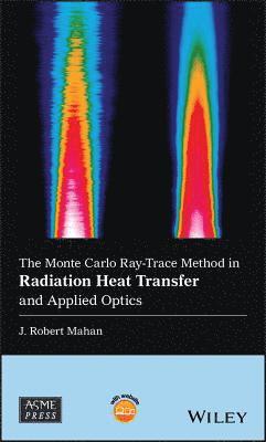 bokomslag The Monte Carlo Ray-Trace Method in Radiation Heat Transfer and Applied Optics