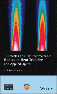 J. Robert Mahan, J. Robert (Virginia Polytechnic Institute and State University) Mahan, J Robert Mahan - Monte Carlo Ray-Trace Method in Radiation Heat Transfer and Applied Optics, Inbunden