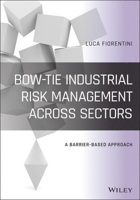 Luca Fiorentini - Bow-Tie Industrial Risk Management Across Sectors, Inbunden