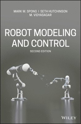 Mark W. Spong, Seth Hutchinson, M. Vidyasagar - Robot Modeling and Control, Inbunden