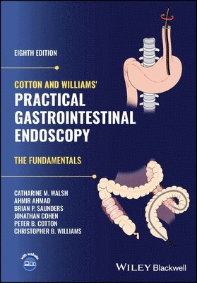 Catharine M. Walsh, Ahmir Ahmad, Brian P. Saunders, Jonathan Cohen, Peter B. Cotton, Christopher B. Williams - Cotton and Williams' Practical Gastrointestinal Endoscopy, Inbunden