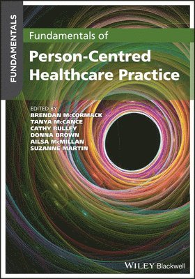 Brendan McCormack, Brendan McCormack, Tanya McCance, Cathy Bulley, Donna Brown, Ailsa McMillan, Suzanne Martin - Fundamentals of Person-Centred Healthcare Practice, Häftad