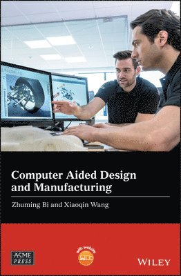 Zhuming Bi, Xiaoqin Wang - Computer Aided Design and Manufacturing, Inbunden