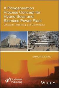 bokomslag A Polygeneration Process Concept for Hybrid Solar and Biomass Power Plant