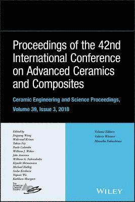 Jingyang Wang, Waltraud M. Kriven, Tobias Fey, Paolo Colombo, William J. Weber, Jake Amoroso, William G. Fahrenholtz, Kiyoshi Shimamura, Michael C. Halbig, Soshu Kirihara, Yiquan Wu, Kathleen Shurgart - Proceedings of the 42nd International Conference on Advanced Ceramics and Composites, Volume 39, Issue 3, Inbunden