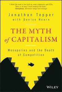 bokomslag The Myth of Capitalism: Monopolies and the Death of Competition