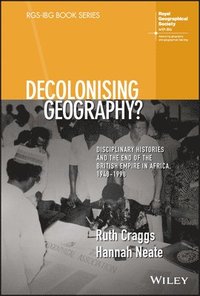 bokomslag Decolonising Geography? Disciplinary Histories and the End of the British Empire in Africa, 1948-1998