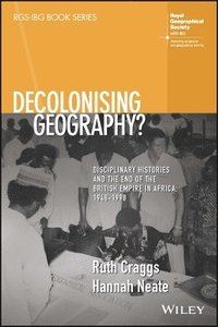 bokomslag Decolonising Geography? Disciplinary Histories and the End of the British Empire in Africa, 1948-1998