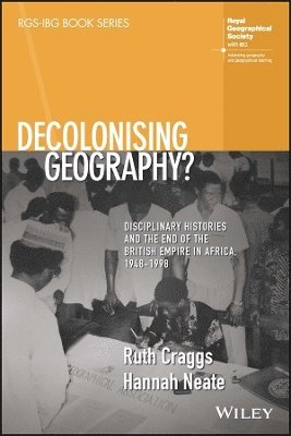 Decolonising Geography? Disciplinary Histories and the End of the British Empire in Africa, 1948-1998 1
