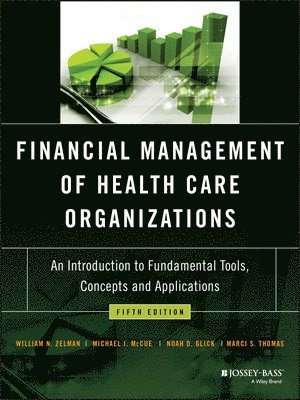 William N. Zelman, Michael J. McCue, Noah D. Glick, Marci S. Thomas - Financial Management of Health Care Organizations, Inbunden
