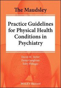 bokomslag The Maudsley Practice Guidelines for Physical Health Conditions in Psychiatry