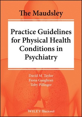 The Maudsley Practice Guidelines for Physical Health Conditions in Psychiatry 1