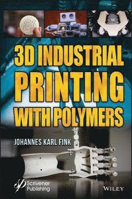 Johannes Karl Fink, Austria) Fink, Johannes Karl (University of Leoben - 3D Industrial Printing with Polymers, Inbunden
