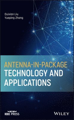Duixian Liu, Yueping Zhang - Antenna-in-Package Technology and Applications, Inbunden