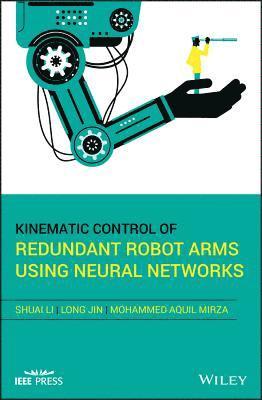 Shuai Li, Long Jin, Mohammed Aquil Mirza - Kinematic Control of Redundant Robot Arms Using Neural Networks, Inbunden