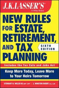 bokomslag J.K. Lasser's New Rules for Estate, Retirement, and Tax Planning