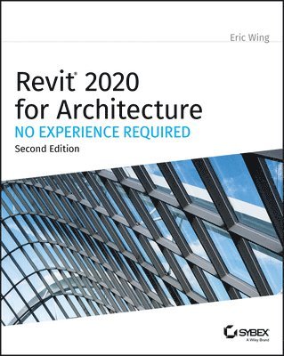 Eric Wing - Revit 2020 for Architecture: No Experience Required, Häftad