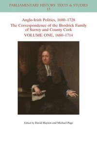bokomslag Anglo-Irish Politics, 1680 - 1728: The Correspondence of the Brodrick Family of Surrey and County Cork, Volume 1