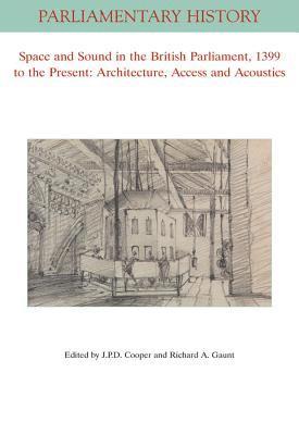bokomslag Space and Sound in the British Parliament, 1399 to the Present: Architecture, Access and Acoustics